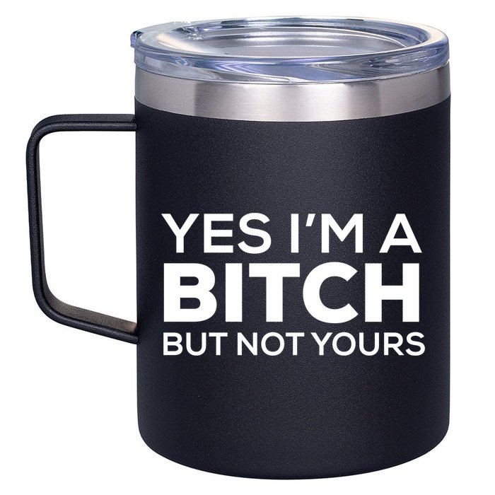 Yes Im A Bitch But Not Yours Meaningful Gift 12oz Stainless Steel Coffee Mug