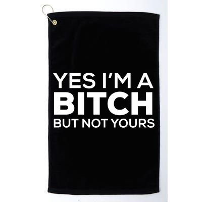 Yes Im A Bitch But Not Yours Meaningful Gift Golf Towel