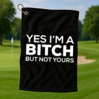 Yes Im A Bitch But Not Yours Meaningful Gift Golf Towel