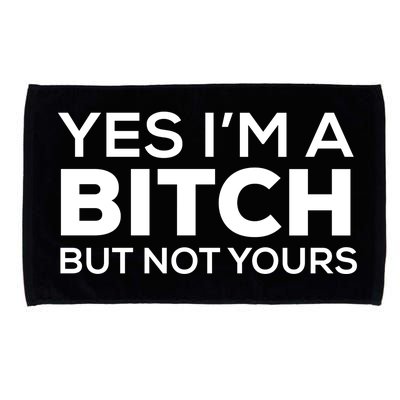 Yes Im A Bitch But Not Yours Meaningful Gift Microfiber Hand Towel