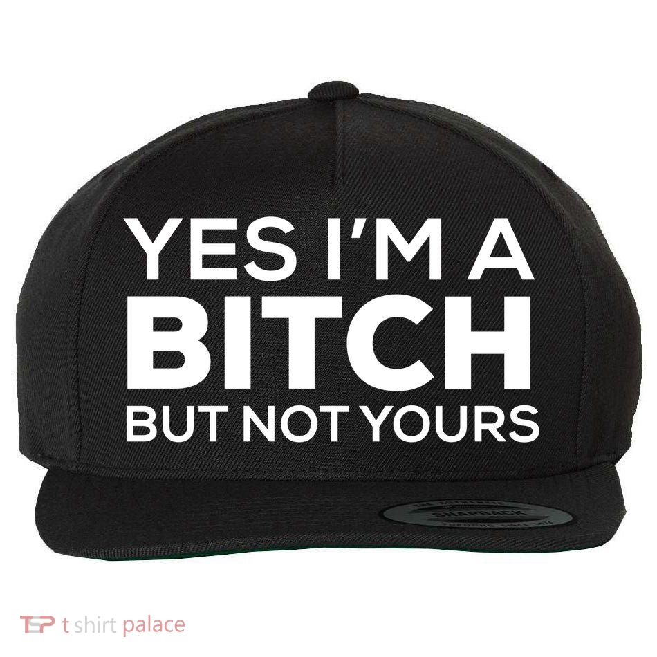 Yes Im A Bitch But Not Yours Meaningful Gift Wool Snapback Cap