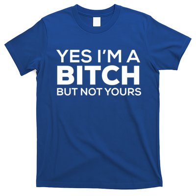 Yes Im A Bitch But Not Yours Meaningful Gift T-Shirt