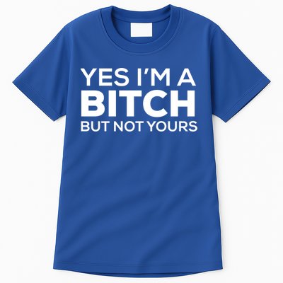 Yes Im A Bitch But Not Yours Meaningful Gift Tall T-Shirt