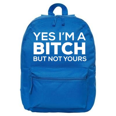 Yes Im A Bitch But Not Yours Meaningful Gift 16 in Basic Backpack