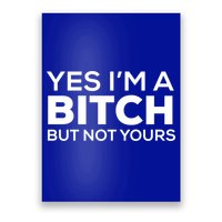 Yes Im A Bitch But Not Yours Meaningful Gift Poster