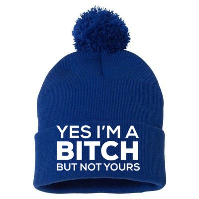 Yes Im A Bitch But Not Yours Meaningful Gift Pom Pom 12in Knit Beanie