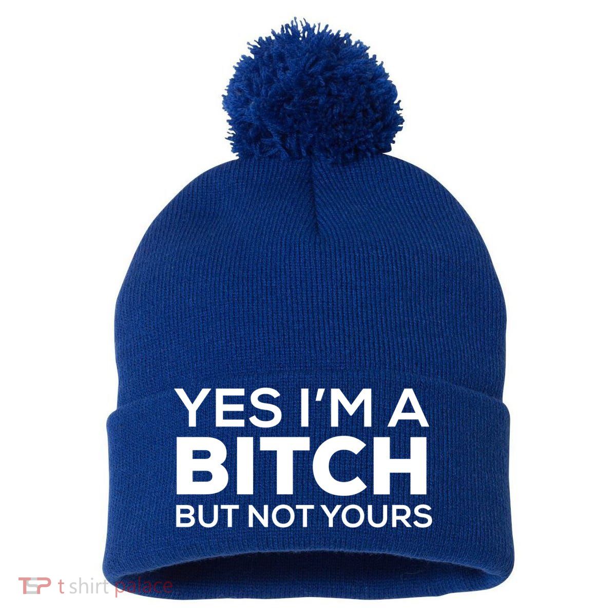 Yes Im A Bitch But Not Yours Meaningful Gift Pom Pom 12in Knit Beanie