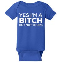 Yes Im A Bitch But Not Yours Meaningful Gift Baby Bodysuit