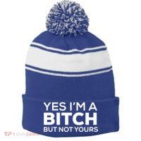 Yes Im A Bitch But Not Yours Meaningful Gift Stripe Pom Pom Beanie