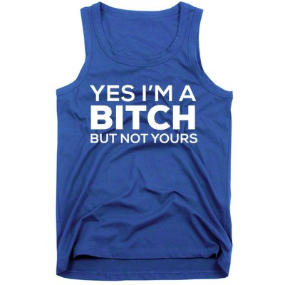 Yes Im A Bitch But Not Yours Meaningful Gift Tank Top