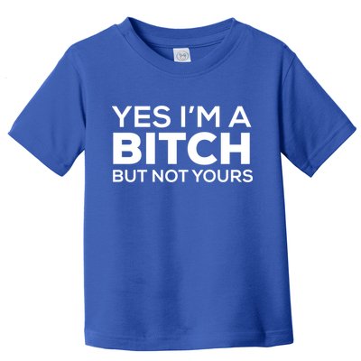 Yes Im A Bitch But Not Yours Meaningful Gift Toddler T-Shirt