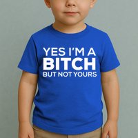Yes Im A Bitch But Not Yours Meaningful Gift Toddler T-Shirt