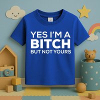 Yes Im A Bitch But Not Yours Meaningful Gift Toddler T-Shirt
