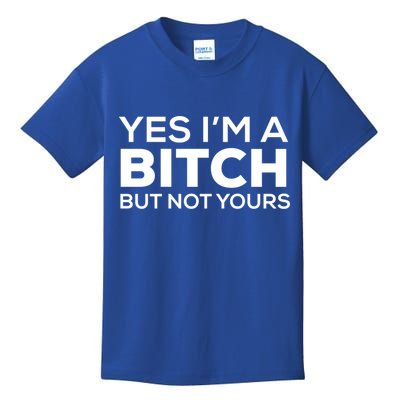 Yes Im A Bitch But Not Yours Meaningful Gift Kids T-Shirt