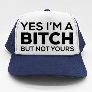 Yes Im A Bitch But Not Yours Meaningful Gift Trucker Hat