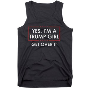 Yes IM A Trump Girl Get Over It Proud Trump Supporter Tank Top