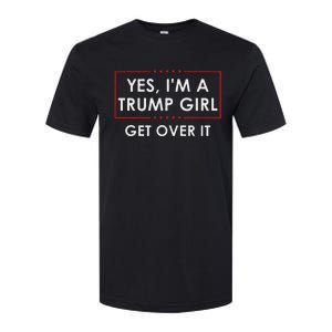 Yes IM A Trump Girl Get Over It Proud Trump Supporter Softstyle CVC T-Shirt