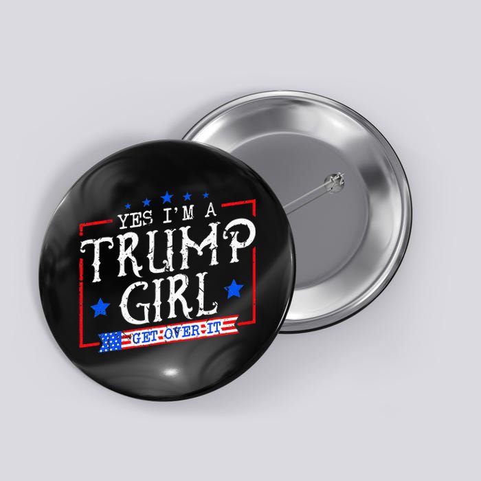 Yes IM A Trump Girl Get Over It Gifts For Trump Supporter Button