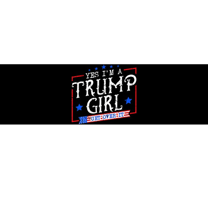 Yes IM A Trump Girl Get Over It Gifts For Trump Supporter Bumper Sticker