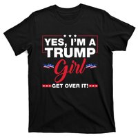 Yes IM A Trump Girl Get Over It Trump 2024 Election T-Shirt