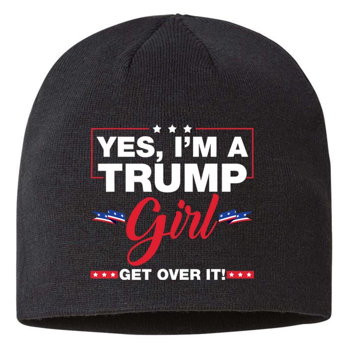 Yes IM A Trump Girl Get Over It Trump 2024 Election Sustainable Beanie