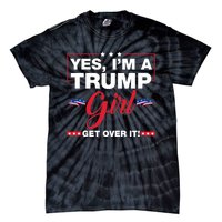 Yes IM A Trump Girl Get Over It Trump 2024 Election Tie-Dye T-Shirt