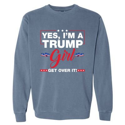 Yes IM A Trump Girl Get Over It Trump 2024 Election Garment-Dyed Sweatshirt