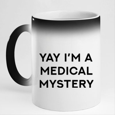 Yay Im A Medical Mystery Funny Chronic Pain Gift 11oz Black Color Changing Mug