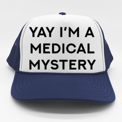 Yay Im A Medical Mystery Funny Chronic Pain Gift Trucker Hat