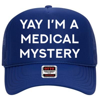 Yay Im A Medical Mystery Funny Chronic Pain Gift High Crown Mesh Back Trucker Hat