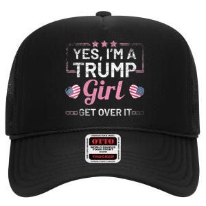 Yes Im A Trump Girl Get Over It Donald Trump High Crown Mesh Back Trucker Hat