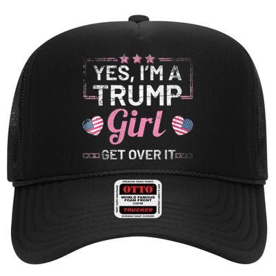 Yes Im A Trump Girl Get Over It Donald Trump High Crown Mesh Back Trucker Hat