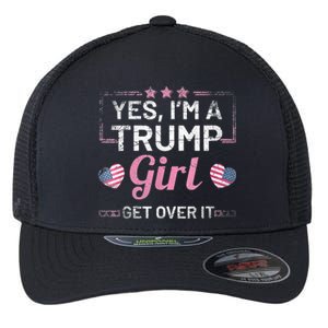 Yes Im A Trump Girl Get Over It Donald Trump Flexfit Unipanel Trucker Cap