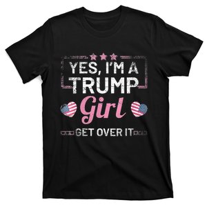 Yes Im A Trump Girl Get Over It Donald Trump T-Shirt