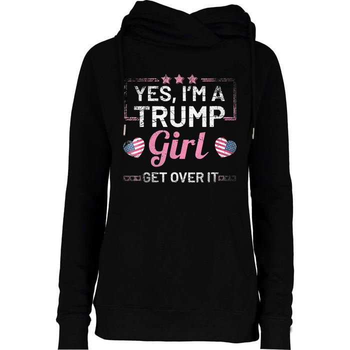 Yes Im A Trump Girl Get Over It Donald Trump Womens Funnel Neck Pullover Hood