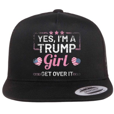 Yes Im A Trump Girl Get Over It Donald Trump Flat Bill Trucker Hat