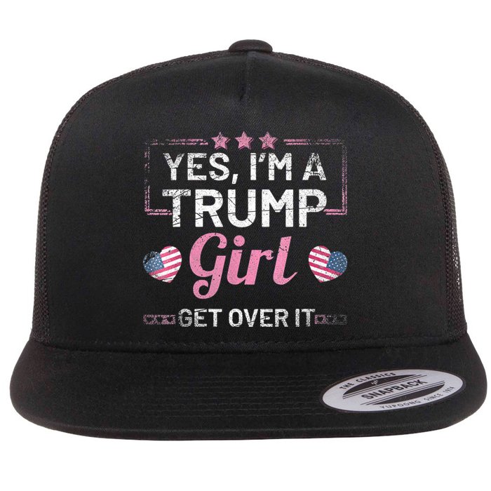 Yes Im A Trump Girl Get Over It Donald Trump Flat Bill Trucker Hat