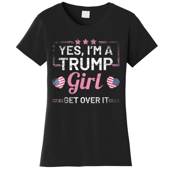 Yes Im A Trump Girl Get Over It Donald Trump Women's T-Shirt