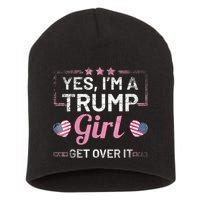 Yes Im A Trump Girl Get Over It Donald Trump Short Acrylic Beanie