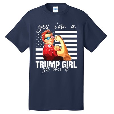 Yes Im A Trump Girl Get Over It Trump 2020 Tall T-Shirt