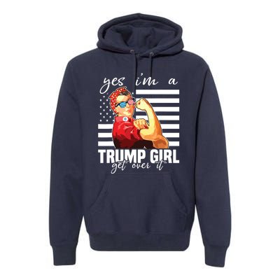 Yes Im A Trump Girl Get Over It Trump 2020 Premium Hoodie