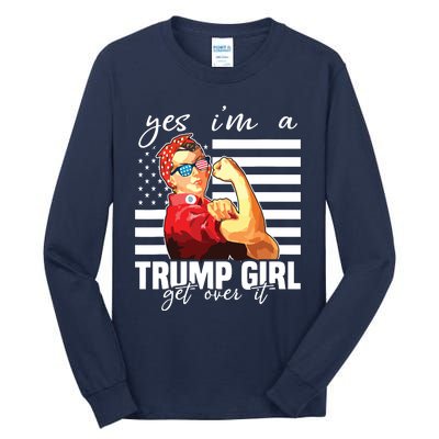 Yes Im A Trump Girl Get Over It Trump 2020 Tall Long Sleeve T-Shirt