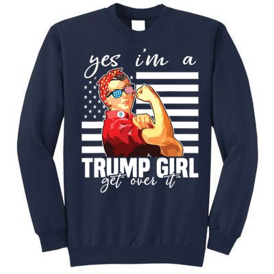 Yes Im A Trump Girl Get Over It Trump 2020 Tall Sweatshirt