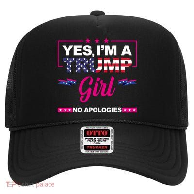 Yes Im A Trump Girl No Apologies 2024 Election High Crown Mesh Back Trucker Hat