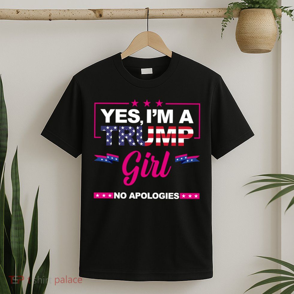 Yes Im A Trump Girl No Apologies 2024 Election T-Shirt