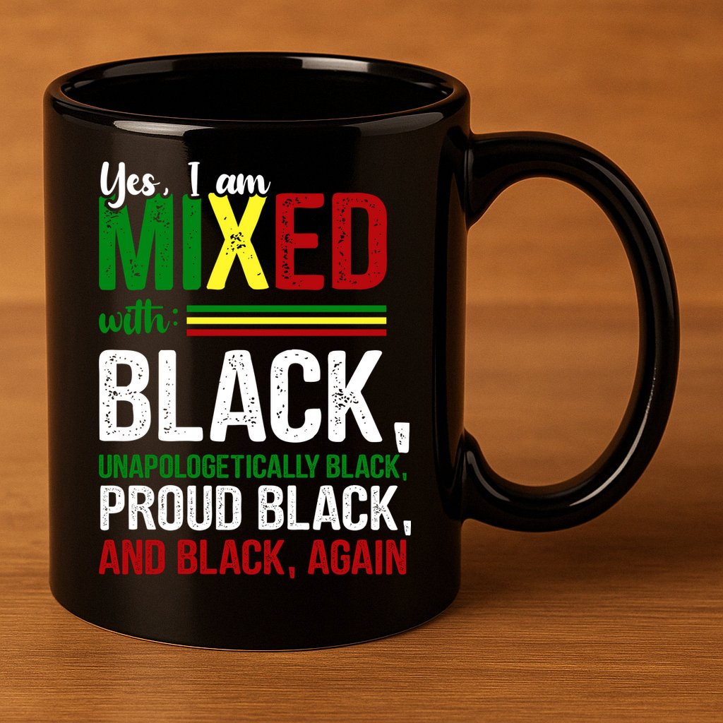 Yes I Am Mixed With Black Proud Black History Month 11oz C Handle Ceramic Mug