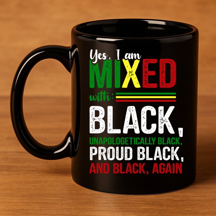 Yes I Am Mixed With Black Proud Black History Month 11oz C Handle Ceramic Mug