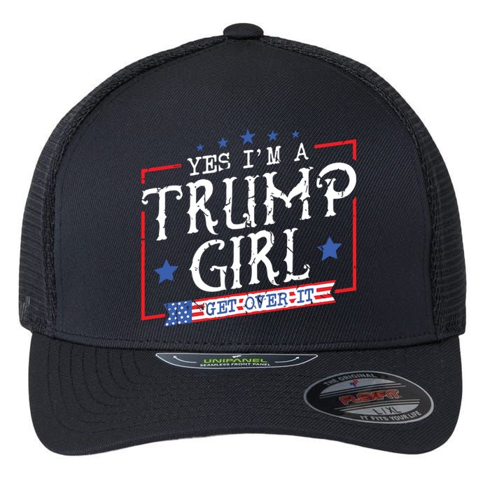 Yes IM A Trump Girl Get Over It Gifts For Trump Supporter Flexfit Unipanel Trucker Cap