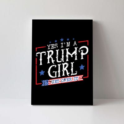 Yes IM A Trump Girl Get Over It Gifts For Trump Supporter Canvas