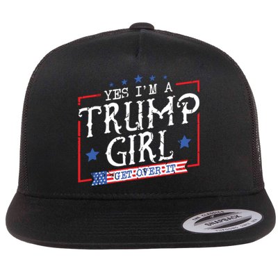 Yes IM A Trump Girl Get Over It Gifts For Trump Supporter Flat Bill Trucker Hat